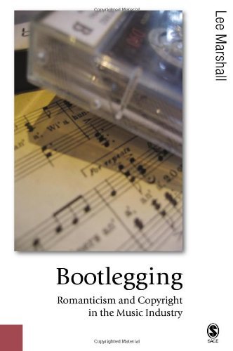 Bootlegging: Romanticism and Copyright in the Music Industry (Published in association with Theory, by Lee Marshall