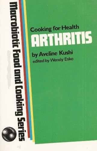 Arthritis: Cooking for Health (Macrobiotic Food&cooking Series)