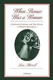 When Romeo Was a Woman: Charlotte Cushman and Her Circle of Female Spectators (Triangulations: Lesbi by Lisa Merrill