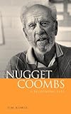 Nugget Coombs: A Reforming Life by Tim Rowse