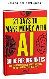 Livro Guia de IA para iniciantes (21 dias para ganhar dinheiro com IA Livro 1)
