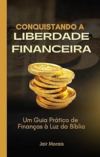 Livro Conquistando a Liberdade Financeira: Um Guia Prático de Finanças à Luz da Bíblia