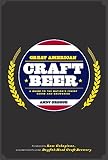 Great American Craft Beer: A Guide to the Nation's Finest Beers and Breweries by Andy Crouch, Sam Calagione