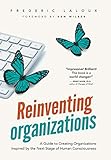 Reinventing Organizations: A Guide to Creating Organizations Inspired by the Next Stage in Human Con by 