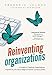 Reinventing Organizations: A Guide to Creating Organizations Inspired by the Next Stage in Human Con by 