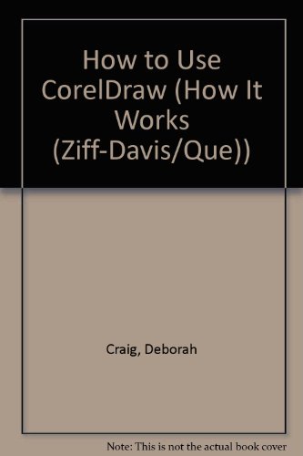 How to Use CorelDRAW! (How It Works (Ziff-Davis/Que))