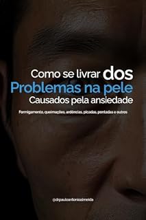 Livro COMO SE LIVRAR DOS SINTOMAS DA ANSIEDADE NA PELE: FORMIGAMENTOS, QUEIMAÇÕES, ARDÊNCIAS, PICADAS, PONTADAS, FEBRES E OUTROS
