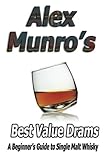 Alex Munro's Best Value Drams: A Beginner's Guide to Single Malt Whisky by Sgt Alex Munro (2014-02-0 by 