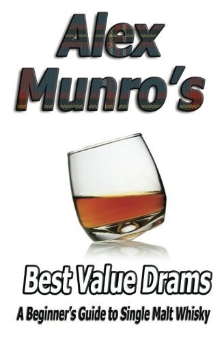 Alex Munro's Best Value Drams: A Beginner's Guide to Single Malt Whisky by Sgt Alex Munro (2014-02-0 by (Paperback)