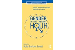Gender in the Therapy Hour: Voices of Female Clinicians Working with Men (The Routledge Series on Counseling and Psychotherap