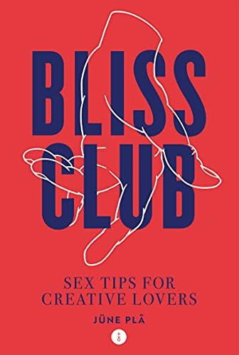 Bliss Club: Sex Tips for Creative Lovers: Plã, Jüne: Amazon ...