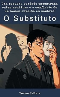 Livro O Substituto: Uma pequena verdade encontrada entre mentiras e a confissão de um homem envolto em sombras