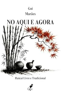 Livro No Aqui e Agora: Haicai Livre e Tradicional