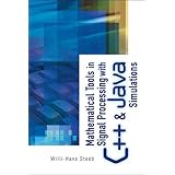 Mathematical Tools in Signal Processing with C++ and Java Simulations