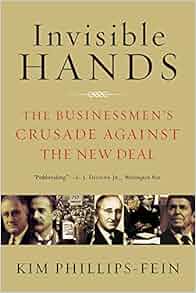 Invisible Hands The Businessmen S Crusade Against The New