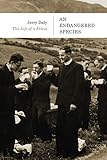 An Endangered Species: The Life of a Priest by 