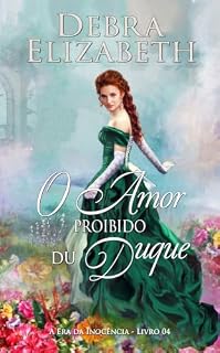 Livro O Amor Proibido do Duque: Romance de época regencial (A Era da Inocência Livro 4)