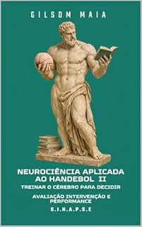 Livro NEUROCIÊNCIA APLICADA AO HANDEBOL II: Treinar o Cérebro para Decidir: Avaliação, intervenção e Performance