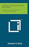 A Quest For Vitality In Religion: A Theological Approach To Religious Education by 