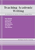 Teaching Academic Writing: An Introduction for Teachers of Second Language Writers (Michigan Teacher Training)