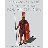 Arms And Armour of the Imperial Roman Soldier: From Marius to Commodus