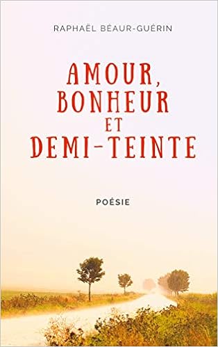 Amour Bonheur Et Demi Teinte Amazon Co Uk Beaur Guerin Raphael Books