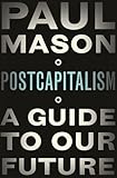 PostCapitalism: A Guide to Our Future