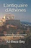 L'antiquaire d'Athènes: CONTE ÉROTIQUE GAY INTERDIT AUX MINEURS initiation, soumission, sexe à pl by Ali-Reza Bey
