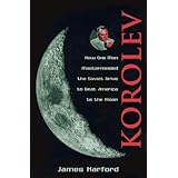 Korolev: How One Man Masterminded the Soviet Drive to Beat America to the Moon
