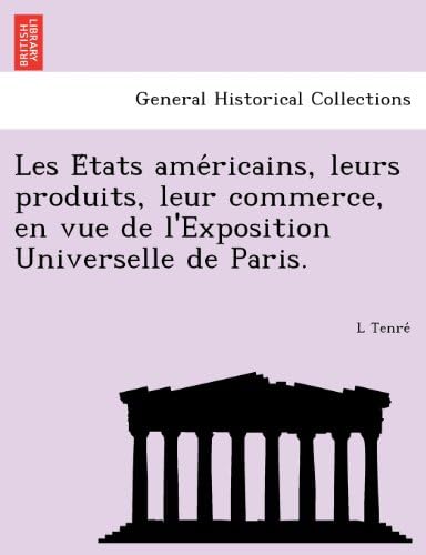 Les États américains, leurs produits, leur commerce, en vue de l'Exposition Universelle de Paris. (French Edition)