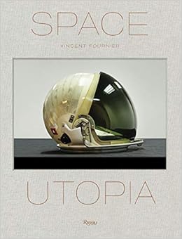 Space Utopia: A Journey Through the History of Space Exploration from the Apollo and Sputnik Programmes to the Next Mission to Mars Space Utopia: A Journey Through the History of Space Exploration from the Apollo and Sputnik Programmes to the Next Mission to Mars