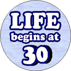 - LIFE BEGINS AT 30 - Pinback Button 1.25" Pin / Badge