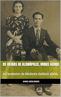 Livro Os Vieiras de Alvinópolis, Minas Gerais: Ascendentes de Modesto Antônio Vieira