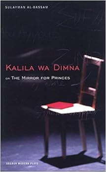 The Mirror for Princes: Kalila Wa Dimna (Oberon Modern Plays), by Sulayman Al-Bassam The Mirror for Princes: Kalila Wa Dimna (Oberon Modern Plays), by Sulayman Al-Bassam