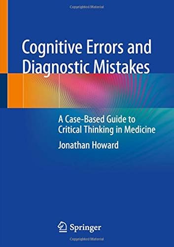 Download Cognitive Errors and Diagnostic Mistakes: A Case-Based Guide to Critical Thinking in Medicine PDF