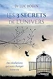 Les 3 secrets de l'univers : Des révélations qui vont changer votre vie by 