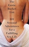 The Erotic Bucket List: 101 Sensual Adventures for a Fulfilling Sex Life