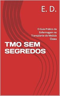 Livro TMO SEM SEGREDOS: O Guia Prático da Enfermagem no Transplante de Medula Óssea
