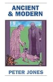 Ancient and Modern: Past Perspectives on Today's World by Peter Jones