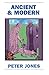 Ancient and Modern: Past Perspectives on Today's World by Peter Jones