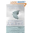Dreaming Yourself Awake: Lucid Dreaming and Tibetan Dream Yoga for Insight and Transformation