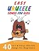 Easy Ukulele Songs For Kids: 40 Fun & Easy Ukulele Songs for Beginners with Simple Chords & Ukulele Tabs by Thomas Johnson