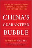 China's Guaranteed Bubble: How implicit government support has propelled China's economy while creating systemic risk cover