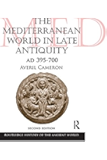 The Mediterranean World in Late Antiquity: AD 395-700 (The Routledge History of the Ancient World)