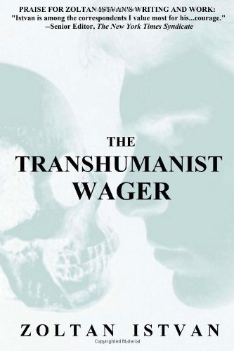 The Transhumanist Wager by Istvan, Zoltan (March 30, 2013) Paperback