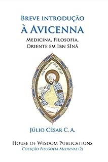 Livro Breve introdução à Avicenna: Medicina, Filosofia, Oriente em Ibn Sīnā (Filosofia Medieval Livro 2)