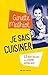 Je sais cuisiner : Plus de 2 000 recettes by