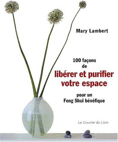 100 façons de libérer et purifier votre espace