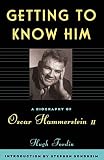 Getting To Know Him: A Biography Of Oscar Hammerstein II by