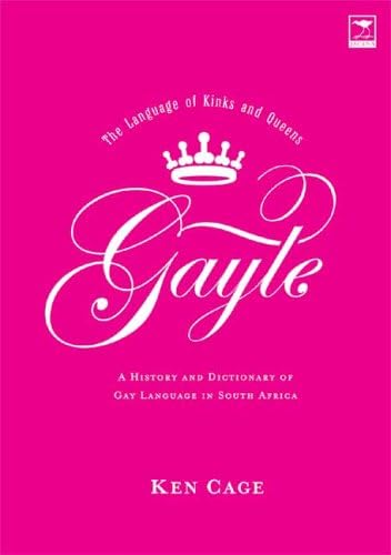 Gayle - The language of Kinks and Queens: A history and dictionary of gay language in South Africa Paperback – 3 Dec. 2003